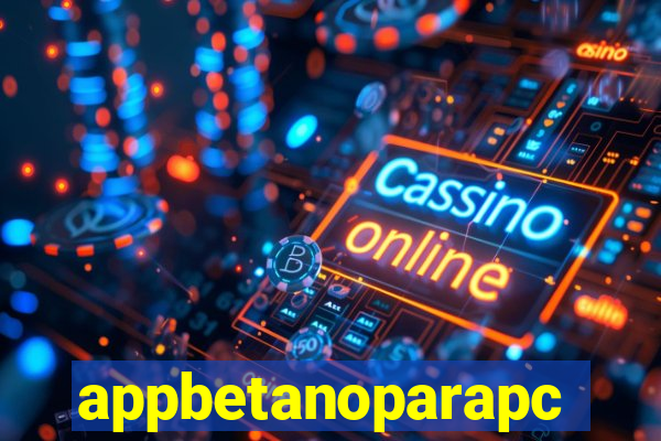 appbetanoparapc