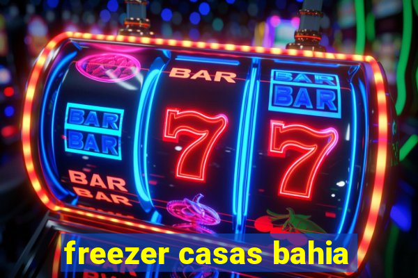 freezer casas bahia