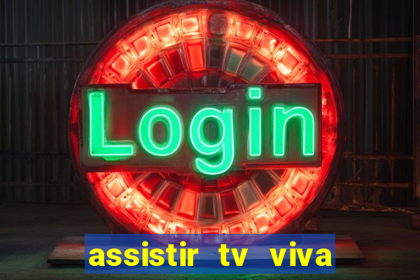 assistir tv viva online grátis