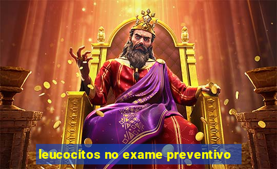 leucocitos no exame preventivo