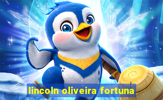 lincoln oliveira fortuna