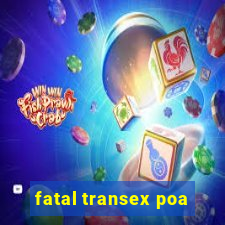 fatal transex poa