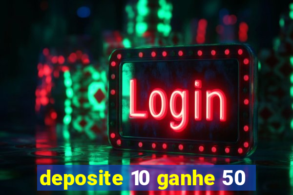 deposite 10 ganhe 50