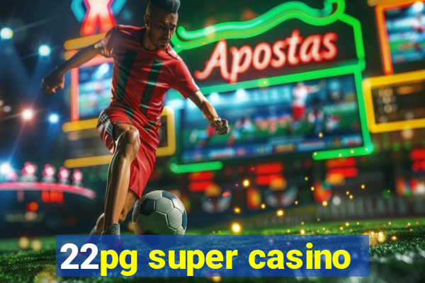 22pg super casino