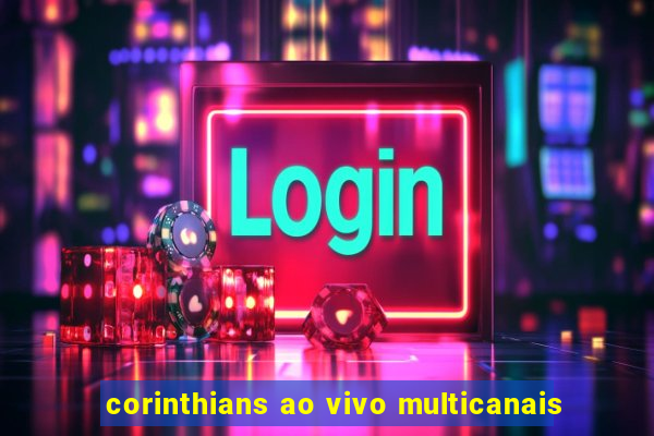 corinthians ao vivo multicanais