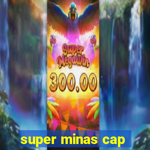 super minas cap