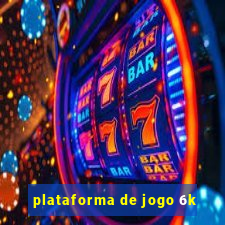 plataforma de jogo 6k