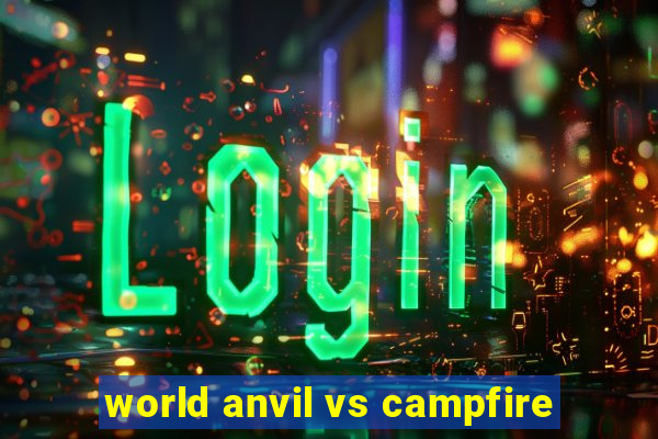 world anvil vs campfire