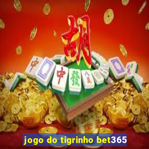 jogo do tigrinho bet365