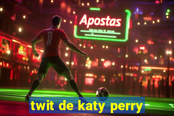 twit de katy perry