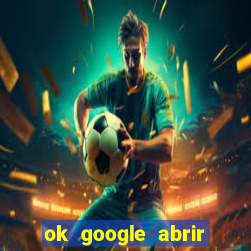 ok google abrir jogo de c****