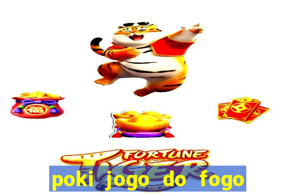 poki jogo do fogo e agua