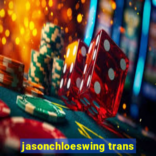 jasonchloeswing trans