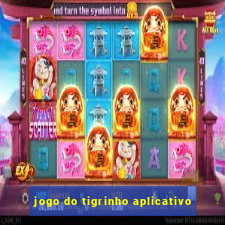 jogo do tigrinho aplicativo