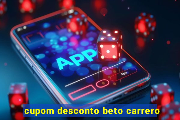 cupom desconto beto carrero