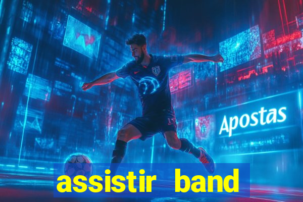 assistir band online ao vivo gratis