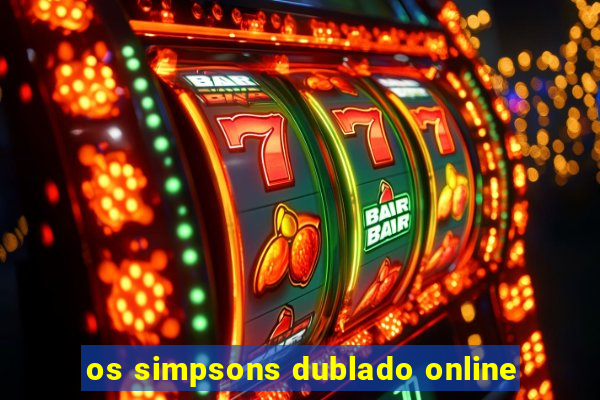 os simpsons dublado online