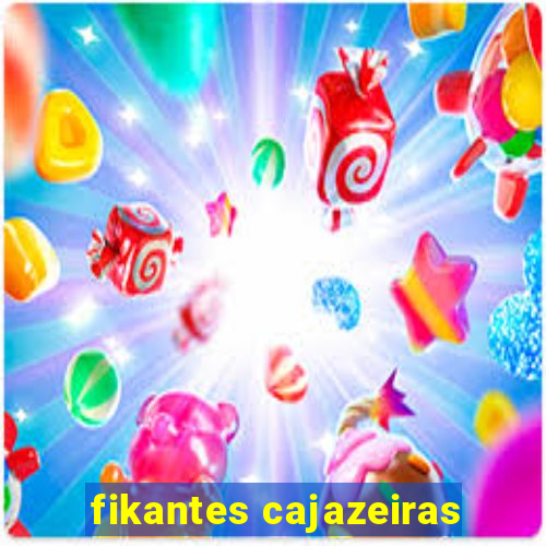 fikantes cajazeiras