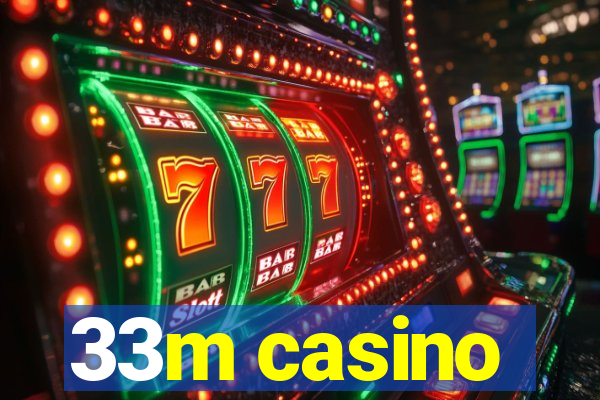 33m casino