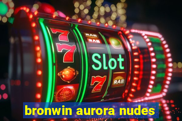 bronwin aurora nudes