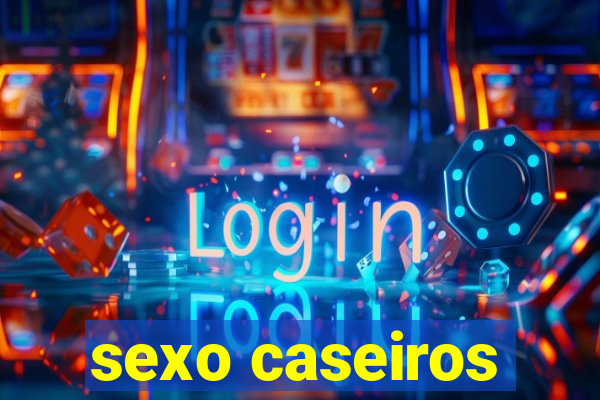 sexo caseiros