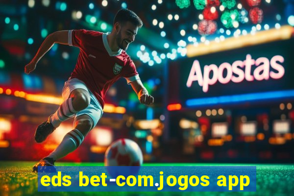 eds bet-com.jogos app