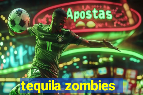 tequila zombies