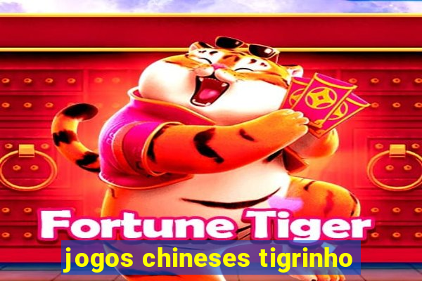 jogos chineses tigrinho