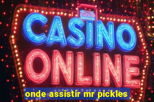 onde assistir mr pickles