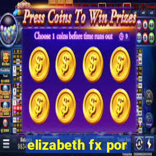 elizabeth fx por