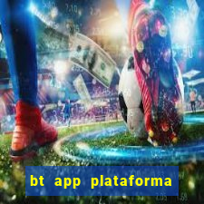 bt app plataforma de jogos