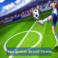 vps gamer brasil fivem