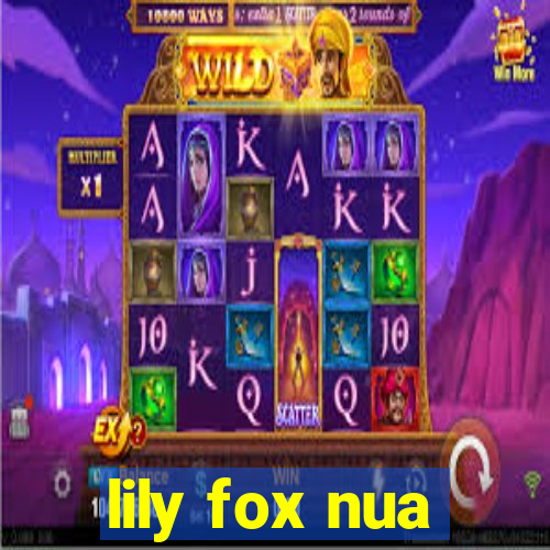 lily fox nua