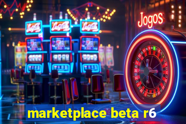 marketplace beta r6