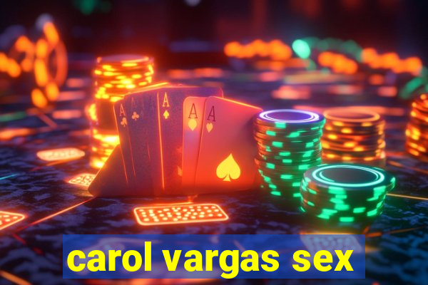 carol vargas sex