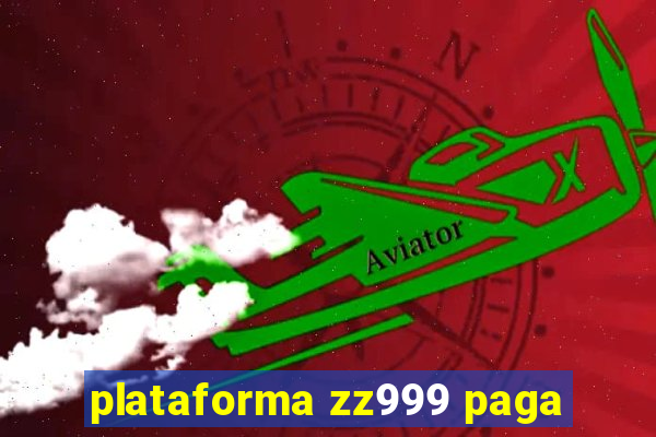 plataforma zz999 paga