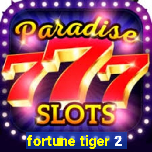 fortune tiger 2