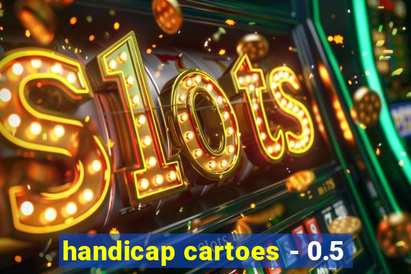 handicap cartoes - 0.5