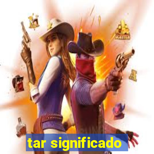 tar significado