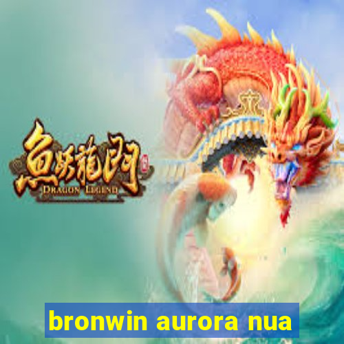 bronwin aurora nua