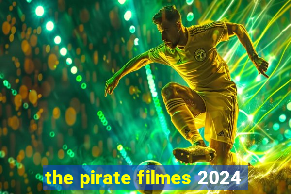 the pirate filmes 2024