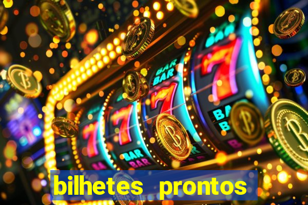 bilhetes prontos para hoje