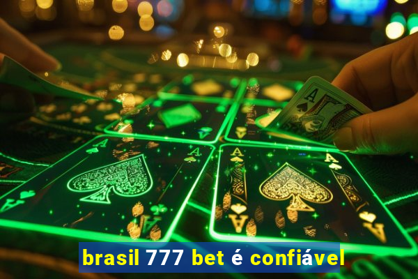 brasil 777 bet é confiável