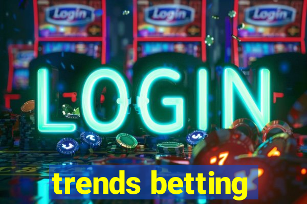 trends betting