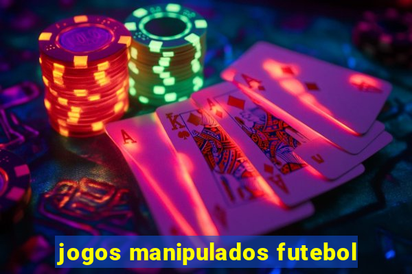 jogos manipulados futebol