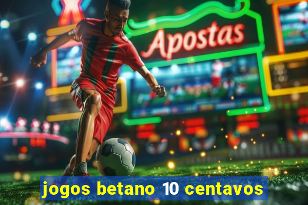 jogos betano 10 centavos