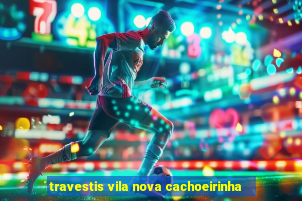 travestis vila nova cachoeirinha