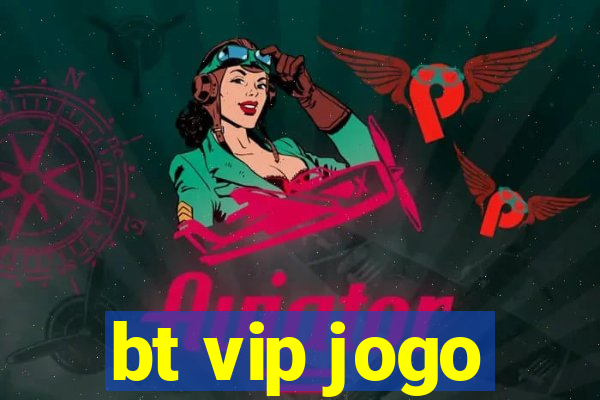 bt vip jogo