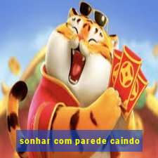 sonhar com parede caindo