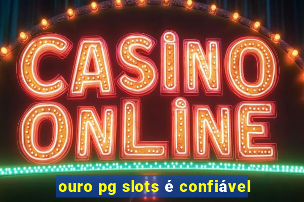 ouro pg slots é confiável